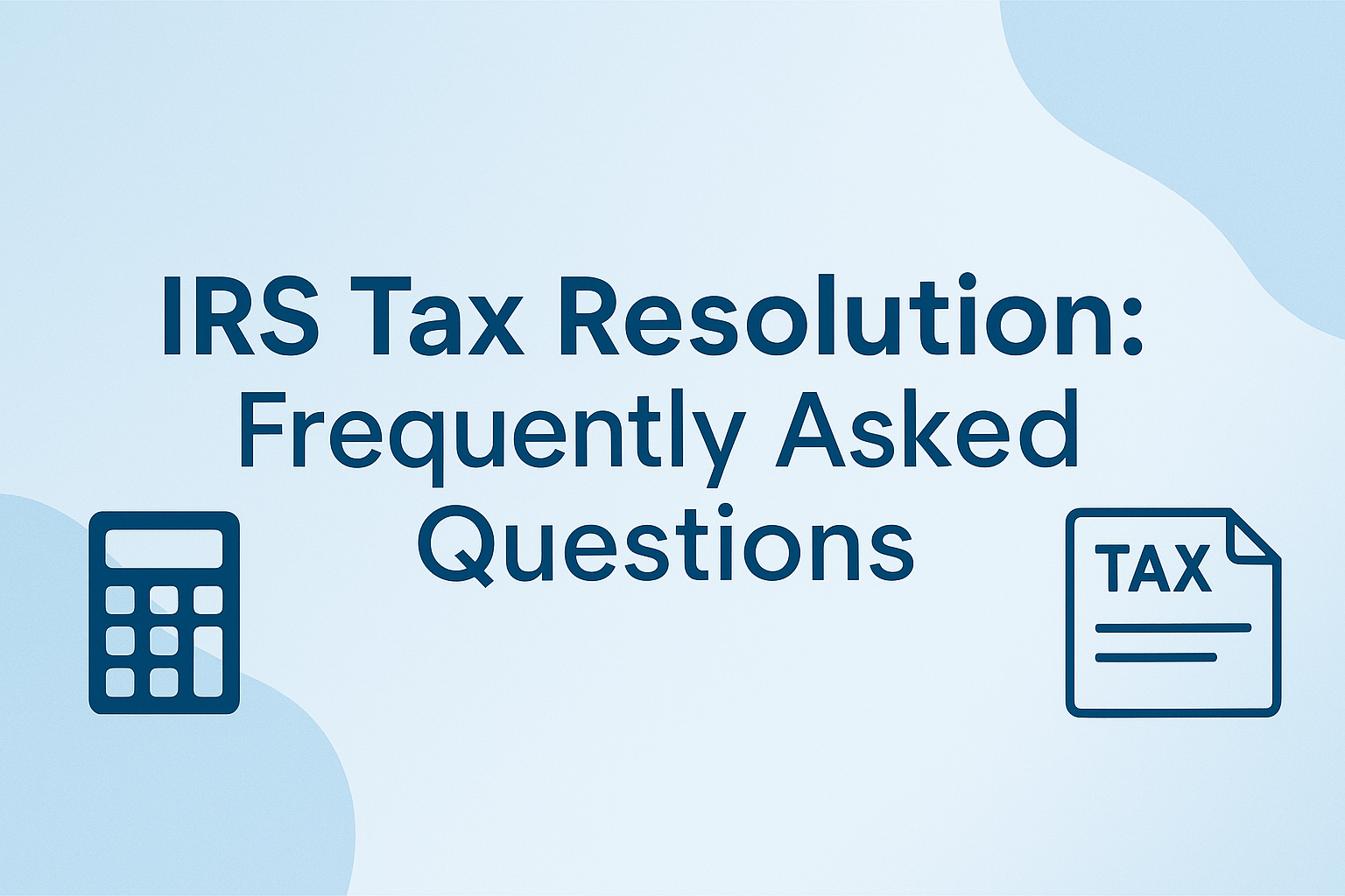 A calculator sits on the left side of a blue and white background that includes the text 'IRS Tax Resolution: Frequently Asked Questions'
